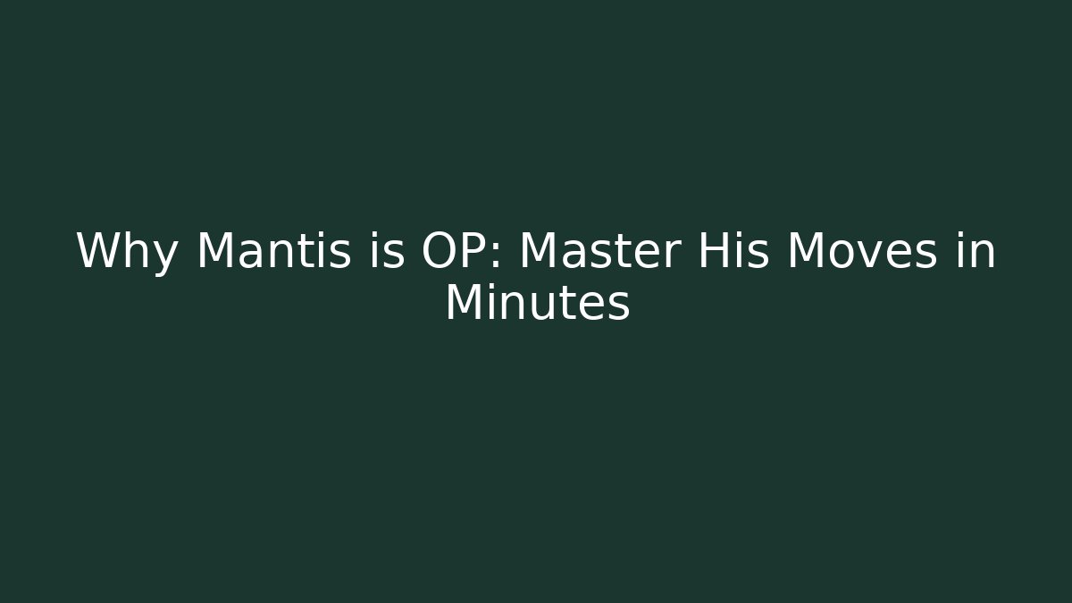 Why Mantis is OP: Master His Moves in Minutes