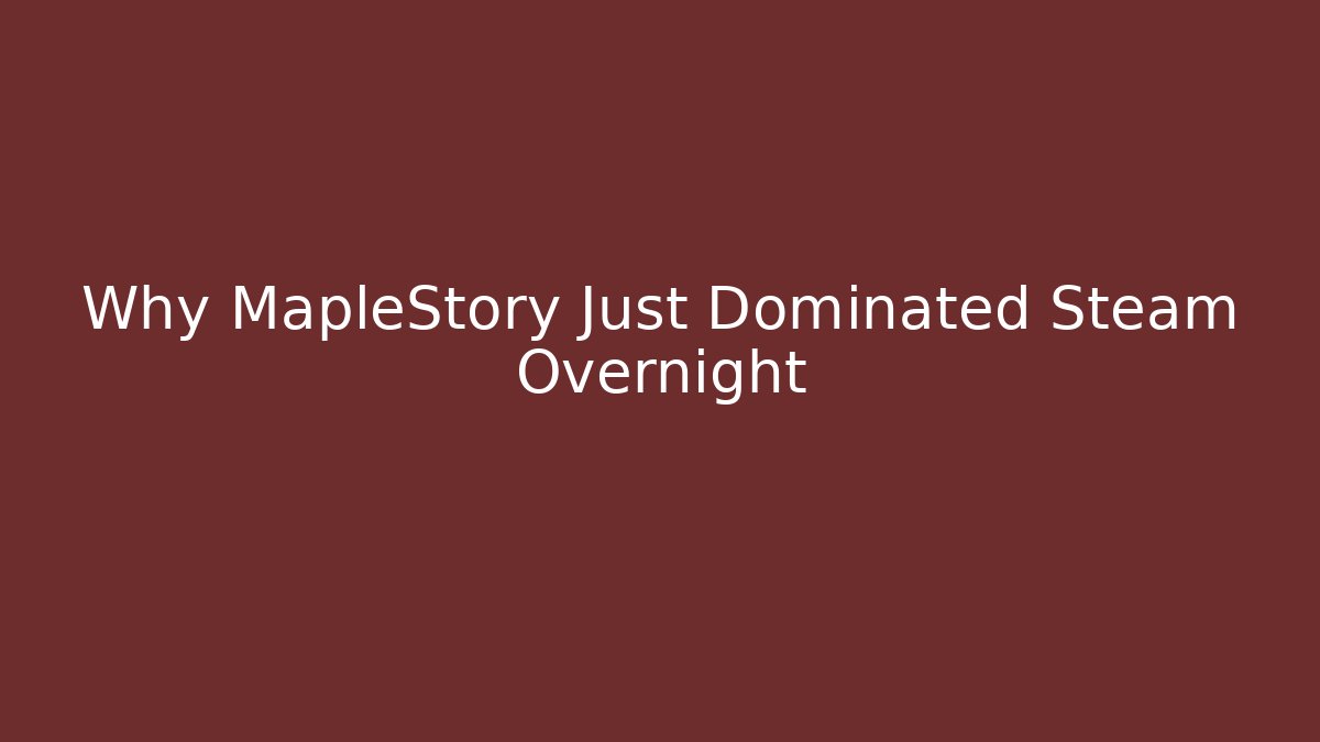 Why MapleStory Just Dominated Steam Overnight - Vintage E-Juice