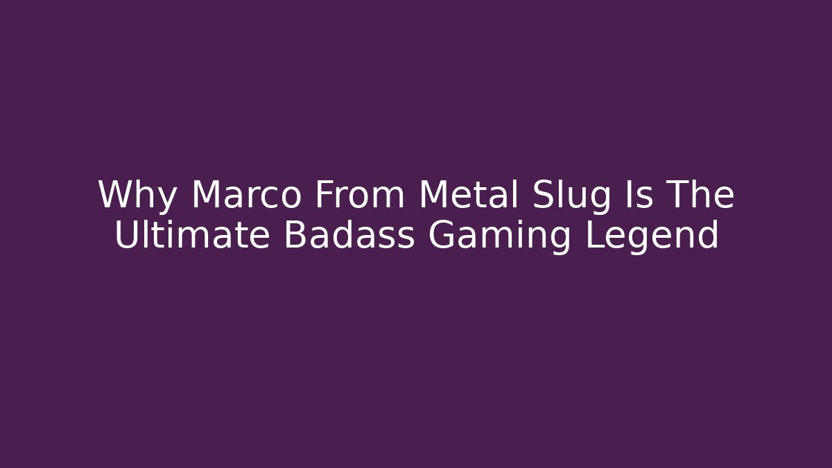 Why Marco From Metal Slug Is The Ultimate Badass Gaming Legend