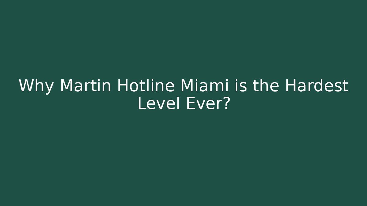 Why Martin Hotline Miami is the Hardest Level Ever?
