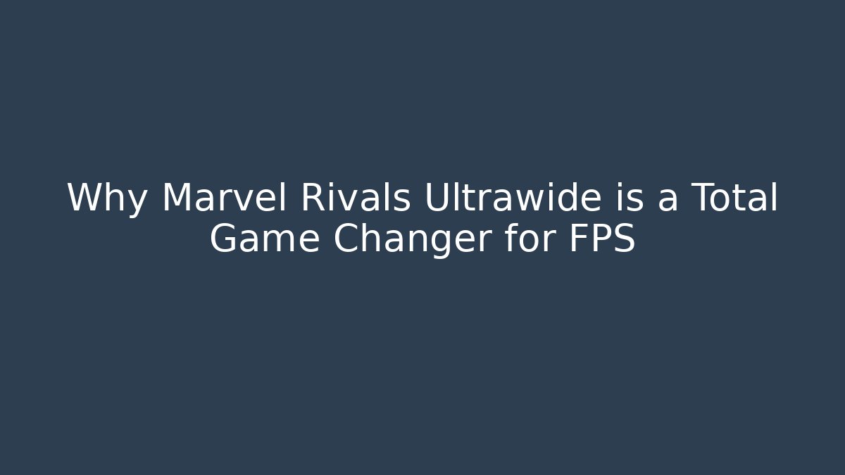 Why Marvel Rivals Ultrawide is a Total Game Changer for FPS