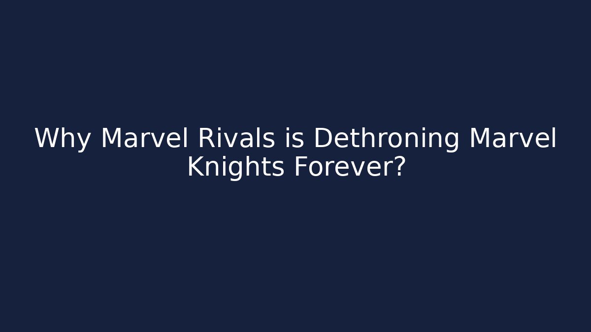Why Marvel Rivals is Dethroning Marvel Knights Forever? - Vintage E-Juice