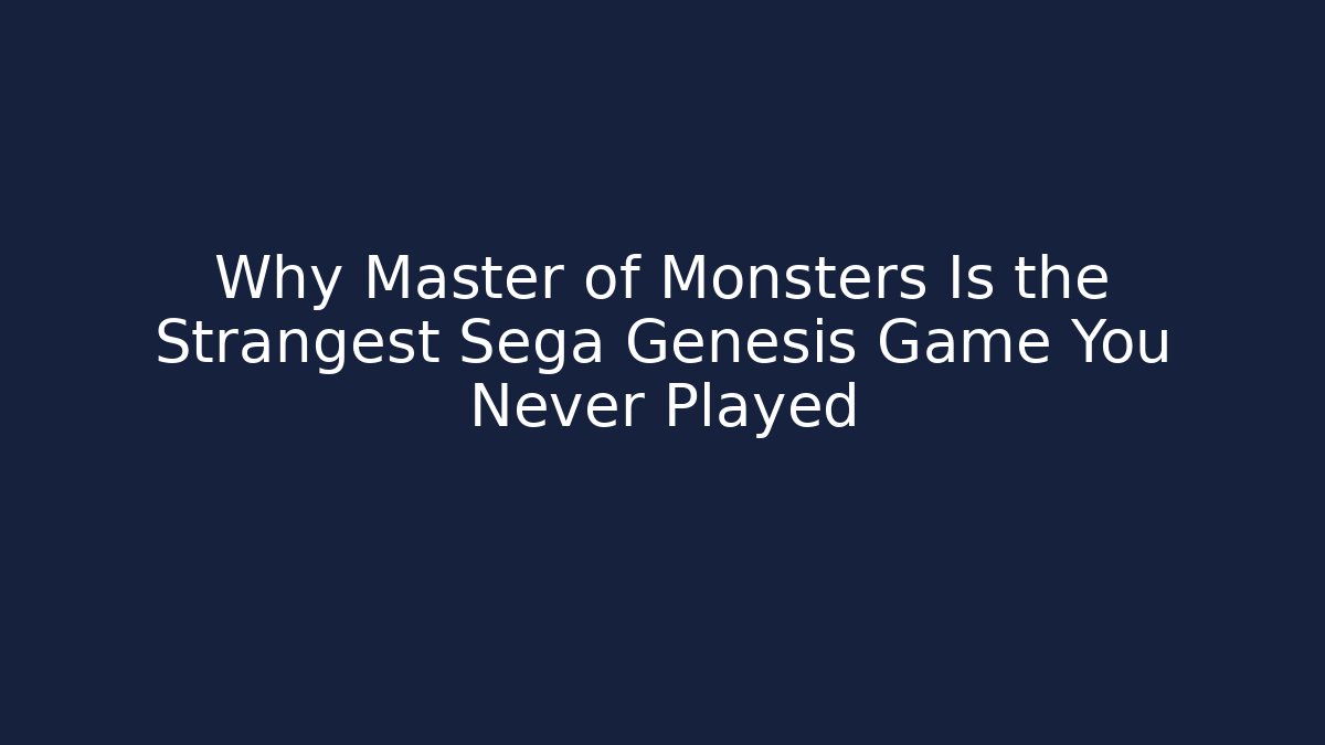 Why Master of Monsters Is the Strangest Sega Genesis Game You Never Played