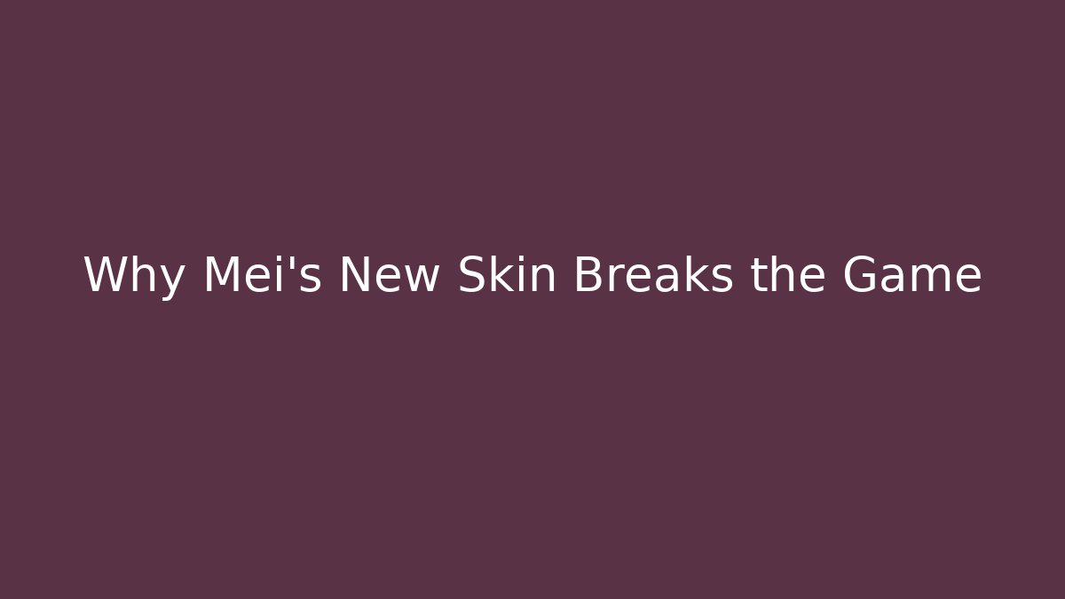 Why Mei's New Skin Breaks the Game