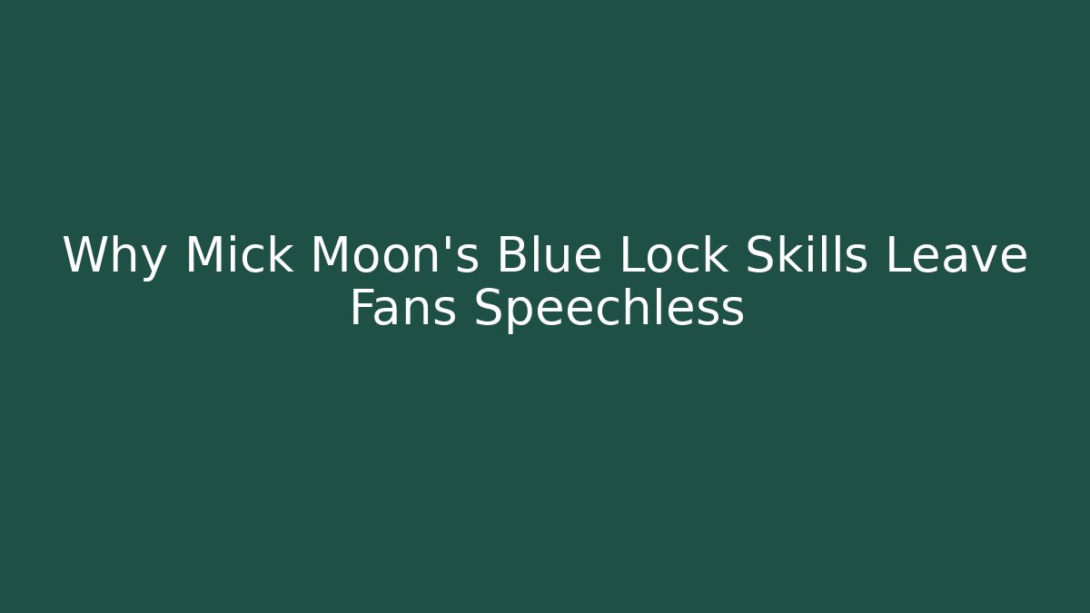 Why Mick Moon's Blue Lock Skills Leave Fans Speechless