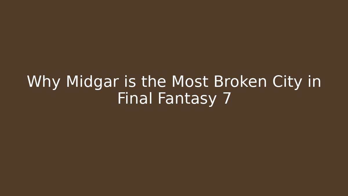 Why Midgar is the Most Broken City in Final Fantasy 7