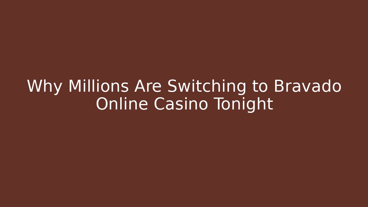 Why Millions Are Switching to Bravado Online Casino Tonight