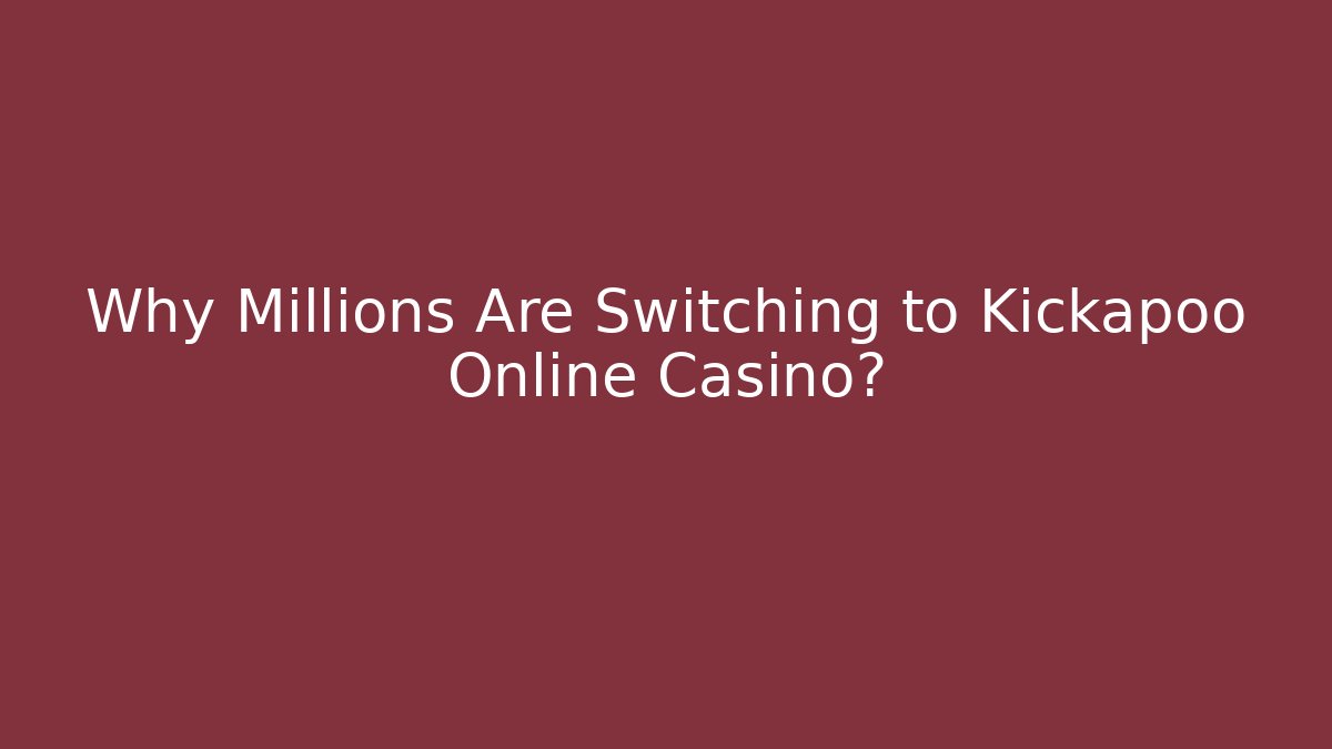 Why Millions Are Switching to Kickapoo Online Casino?
