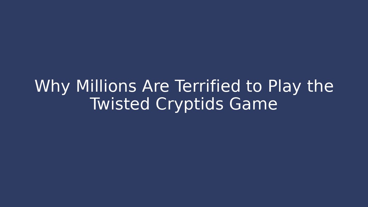 Why Millions Are Terrified to Play the Twisted Cryptids Game