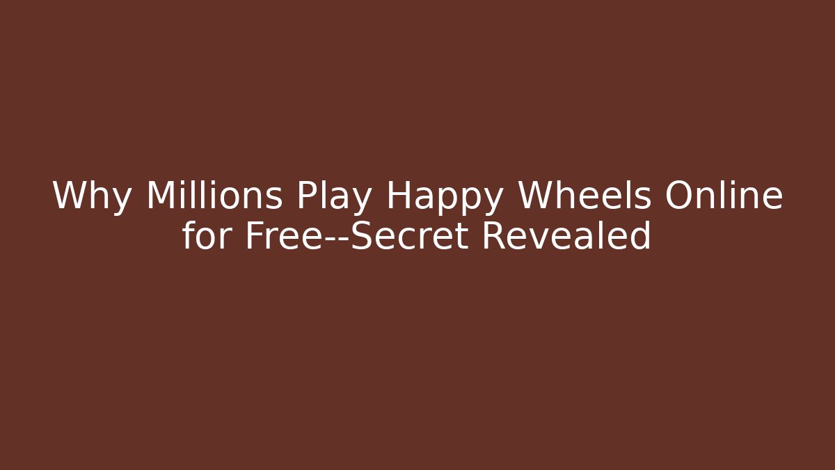 Why Millions Play Happy Wheels Online for Free—Secret Revealed