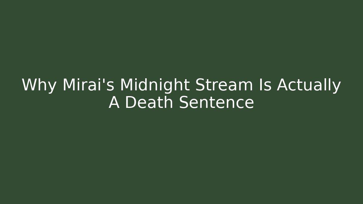 Why Mirai's Midnight Stream Is Actually A Death Sentence