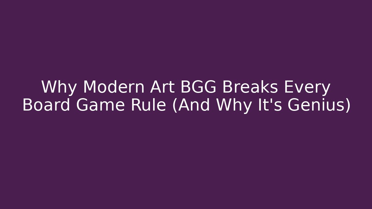 Why Modern Art BGG Breaks Every Board Game Rule (And Why It's Genius)
