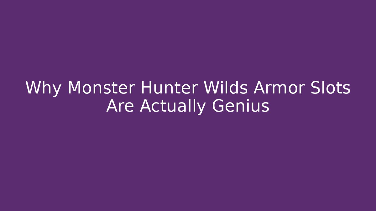 Why Monster Hunter Wilds Armor Slots Are Actually Genius