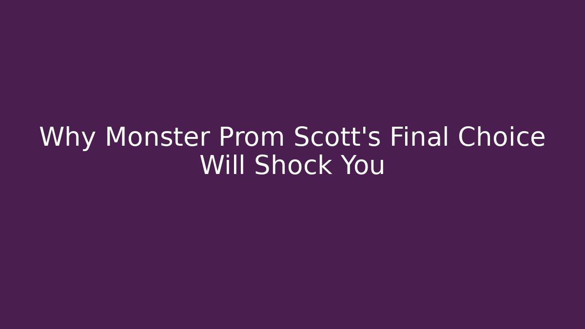 Why Monster Prom Scott's Final Choice Will Shock You