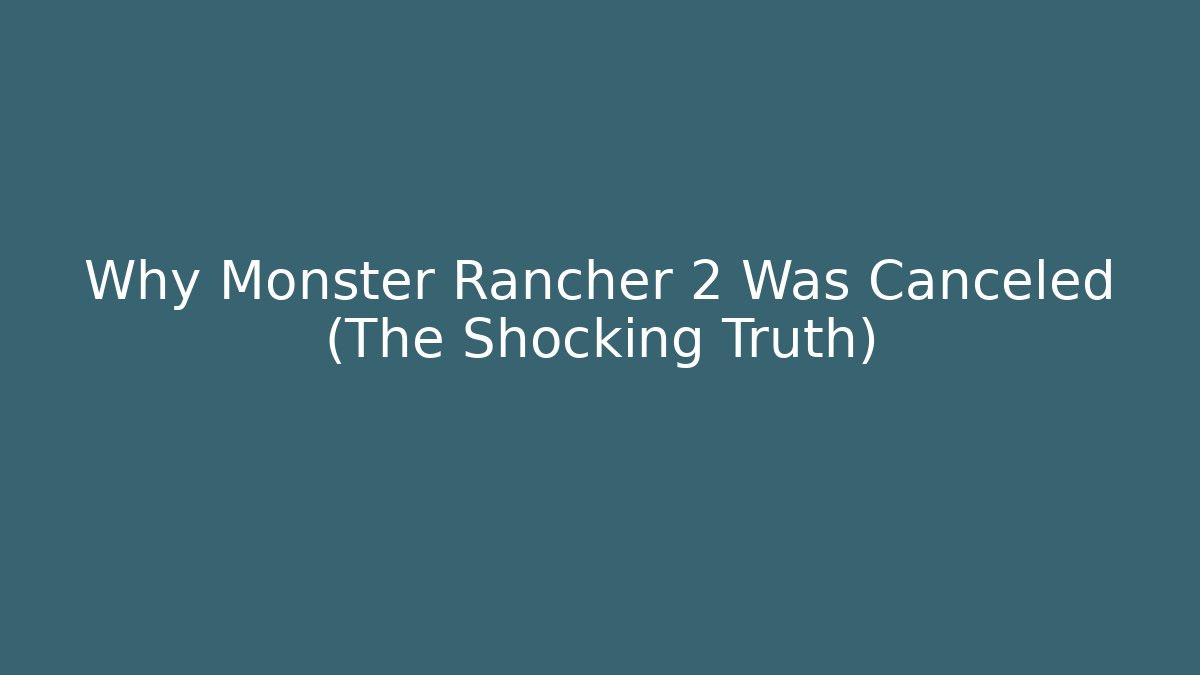 Why Monster Rancher 2 Was Canceled (The Shocking Truth)