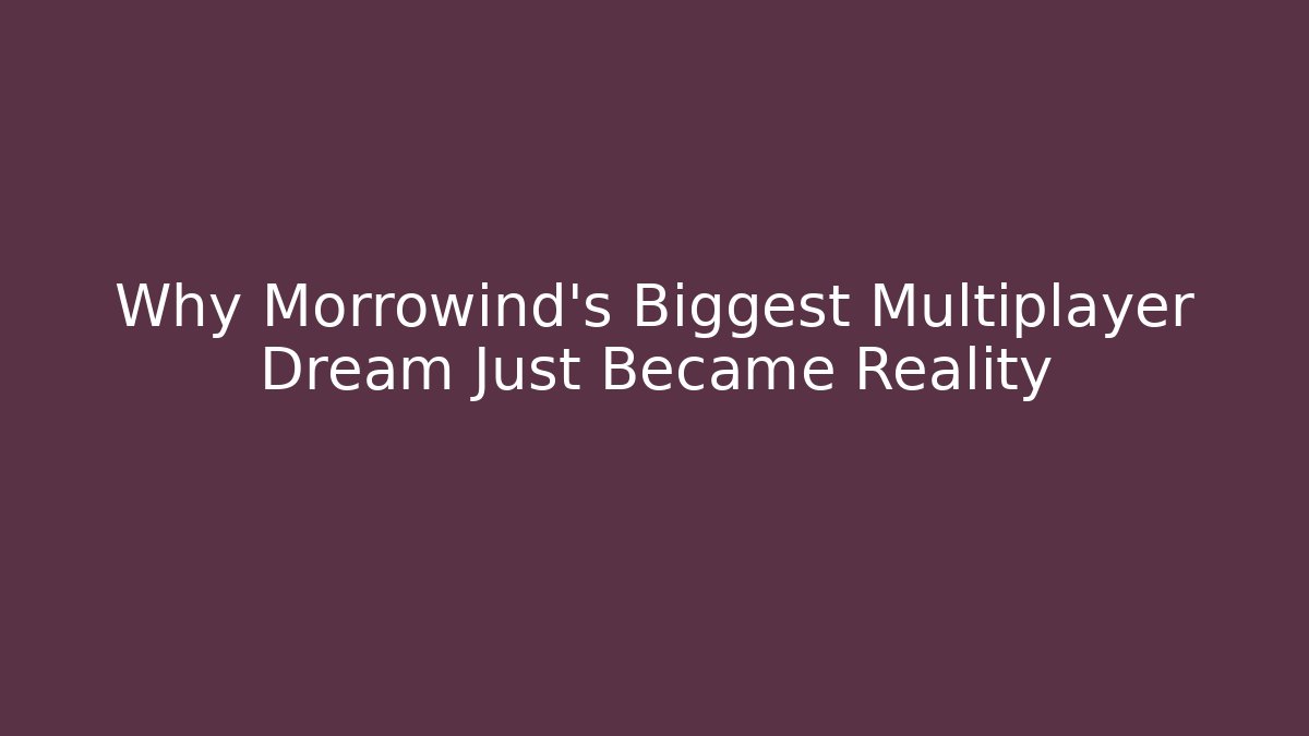Why Morrowind's Biggest Multiplayer Dream Just Became Reality - Vintage E-Juice