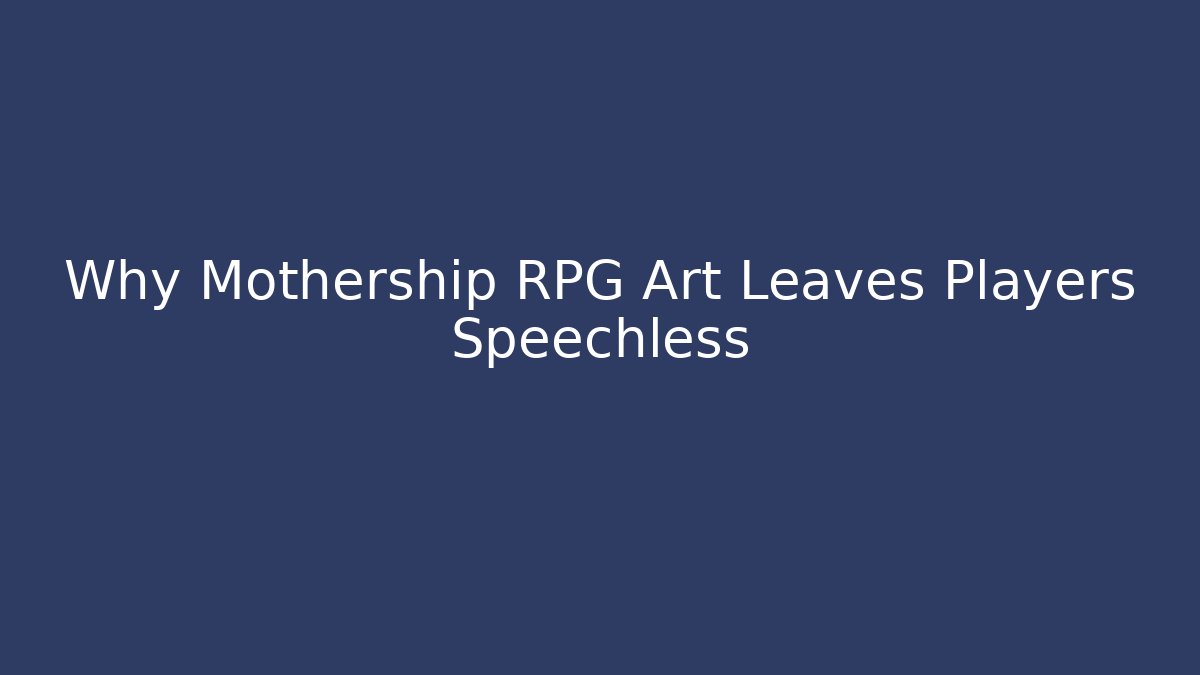Why Mothership RPG Art Leaves Players Speechless