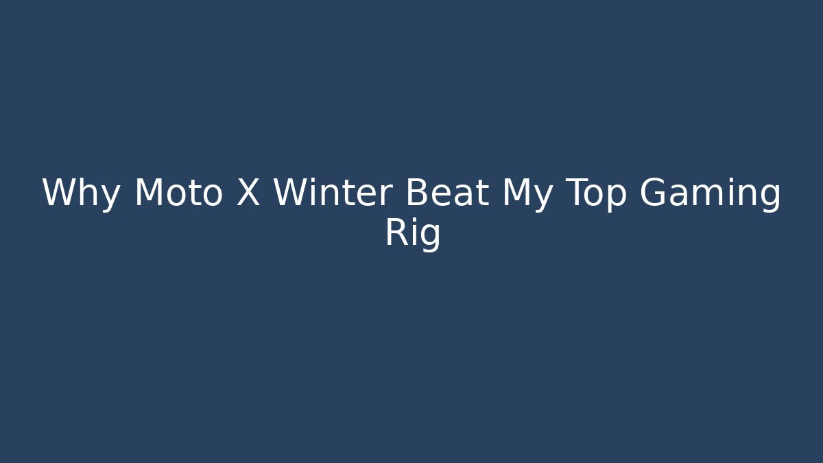 Why Moto X Winter Beat My Top Gaming Rig