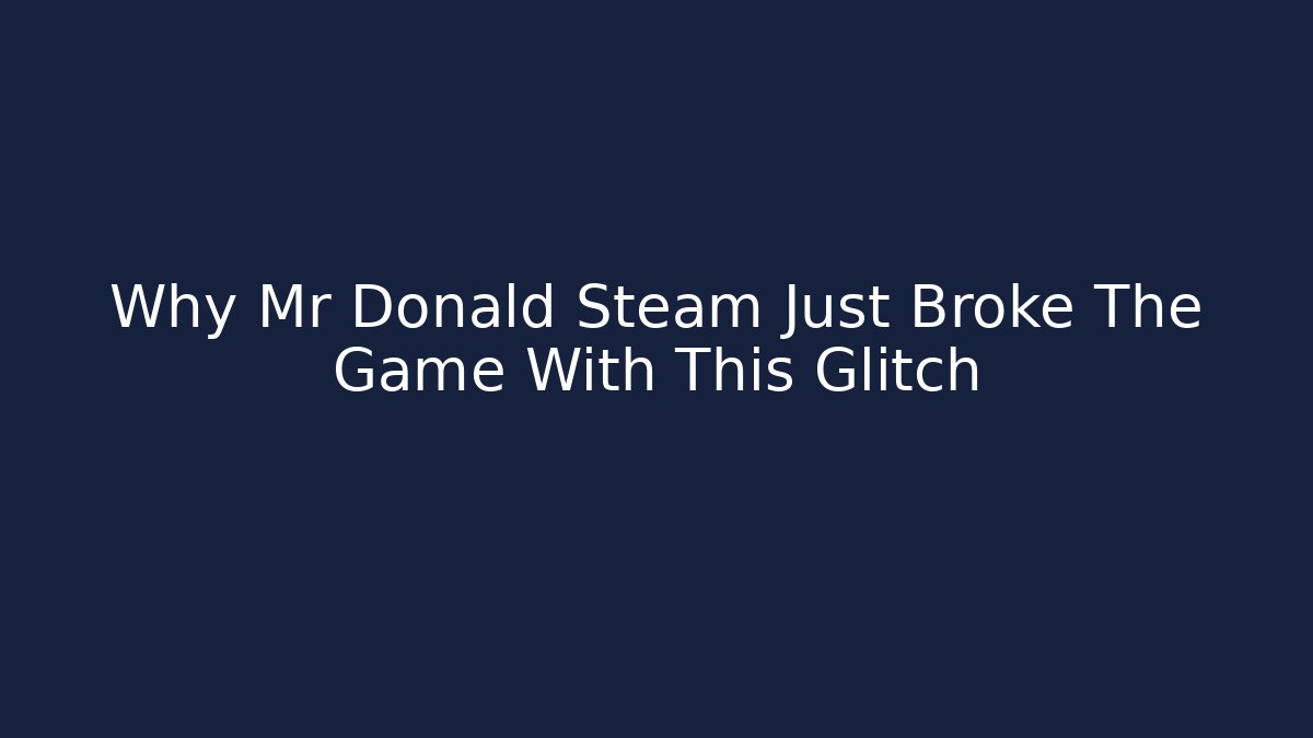 Why Mr Donald Steam Just Broke The Game With This Glitch