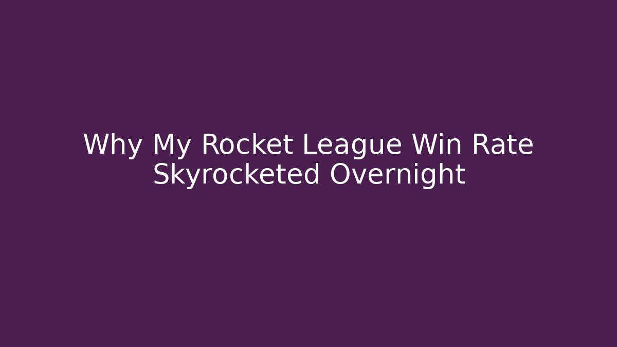 Why My Rocket League Win Rate Skyrocketed Overnight - Vintage E-Juice
