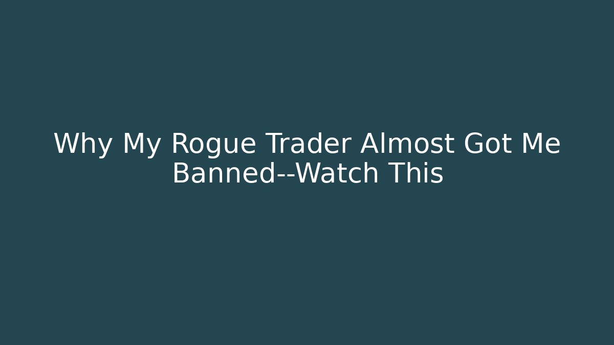 Why My Rogue Trader Almost Got Me Banned—Watch This