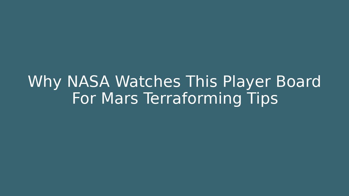 Why NASA Watches This Player Board For Mars Terraforming Tips - Vintage E-Juice