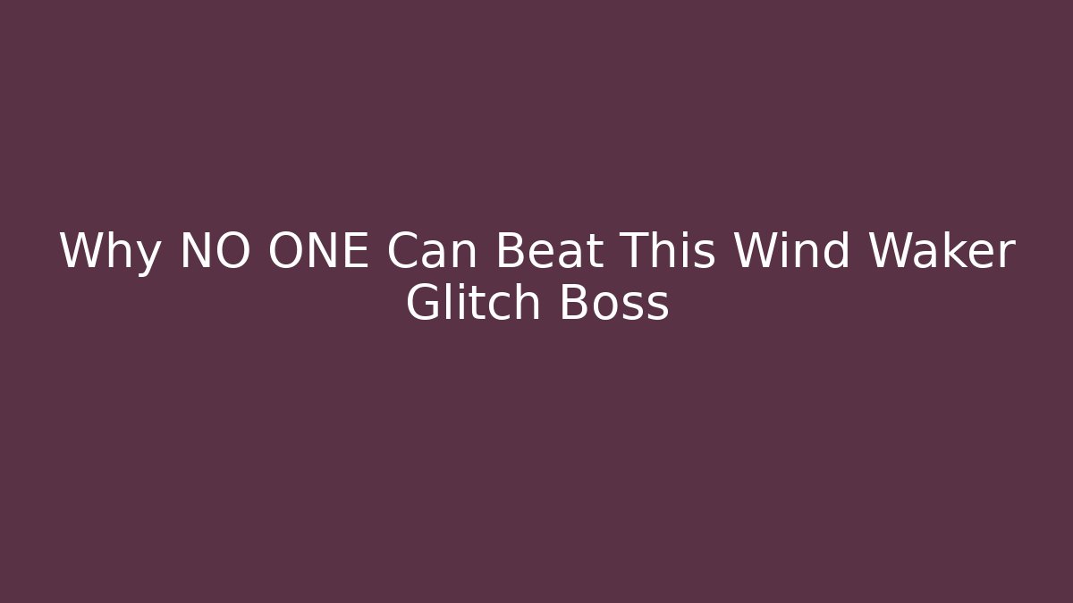 Why NO ONE Can Beat This Wind Waker Glitch Boss - Vintage E-Juice