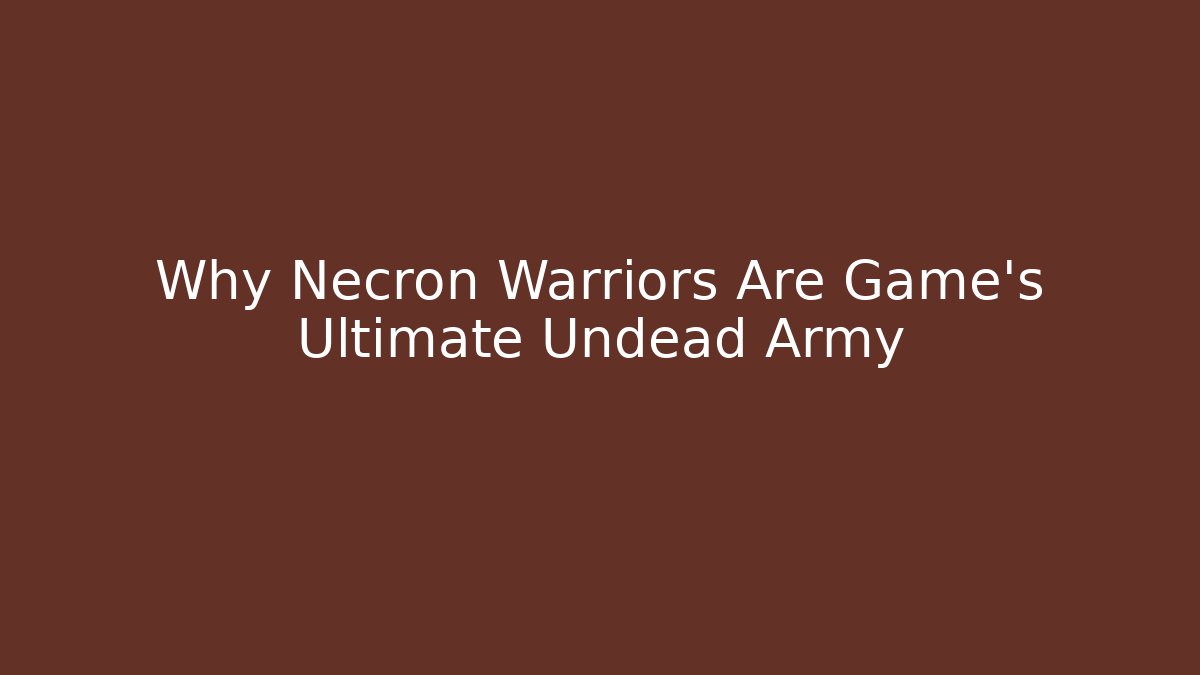 Why Necron Warriors Are Game's Ultimate Undead Army