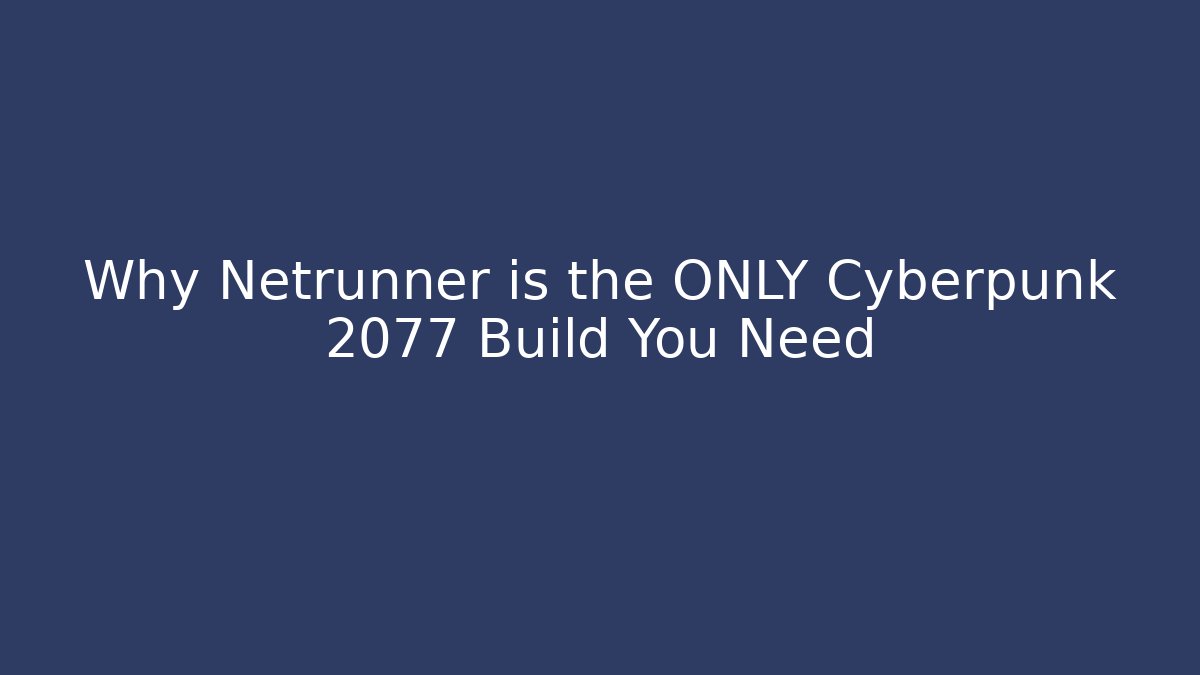 Why Netrunner is the ONLY Cyberpunk 2077 Build You Need