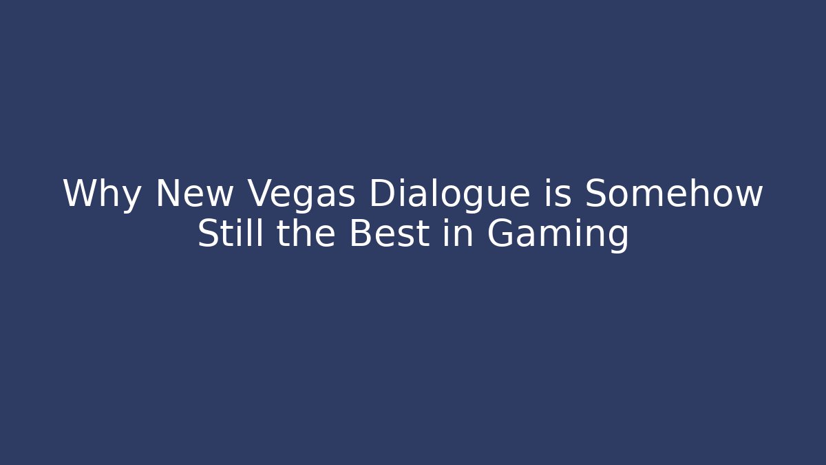 Why New Vegas Dialogue is Somehow Still the Best in Gaming