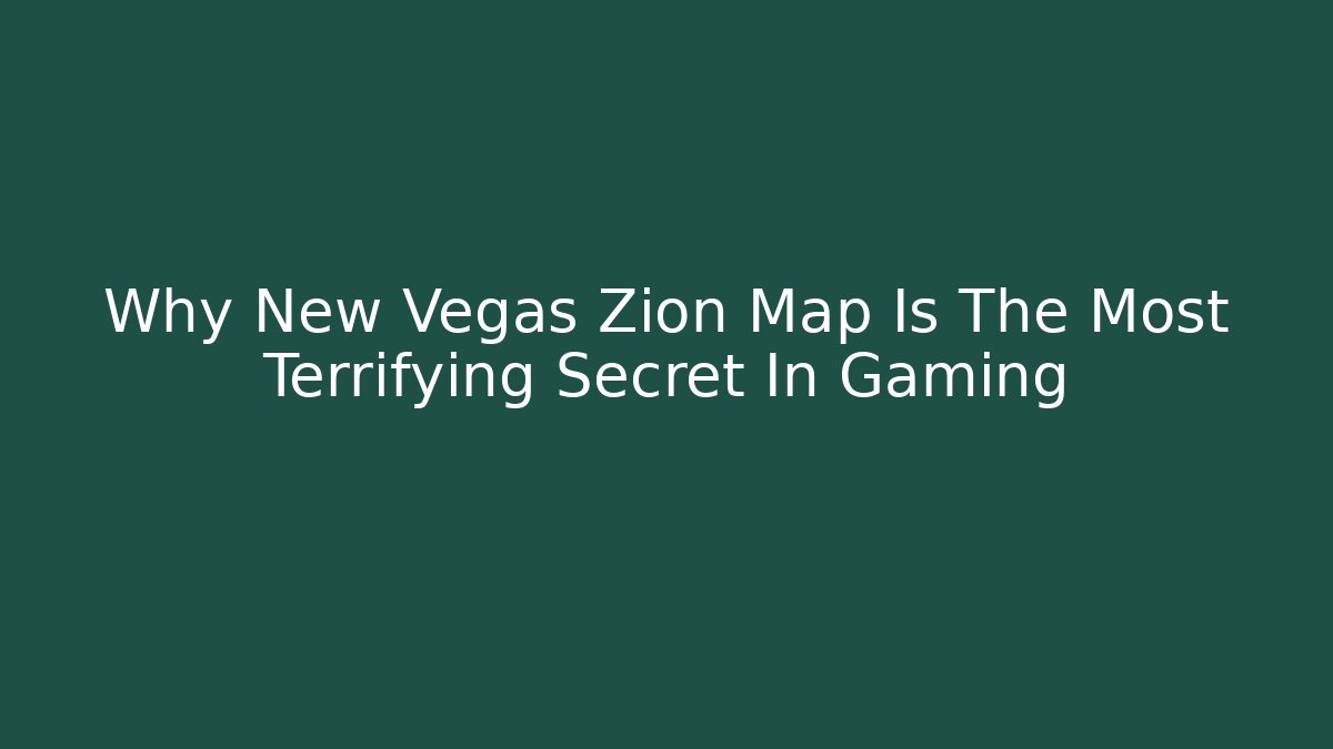 Why New Vegas Zion Map Is The Most Terrifying Secret In Gaming