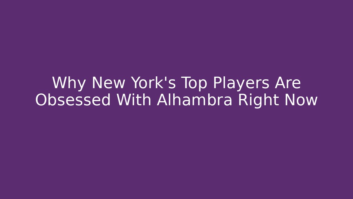 Why New York's Top Players Are Obsessed With Alhambra Right Now