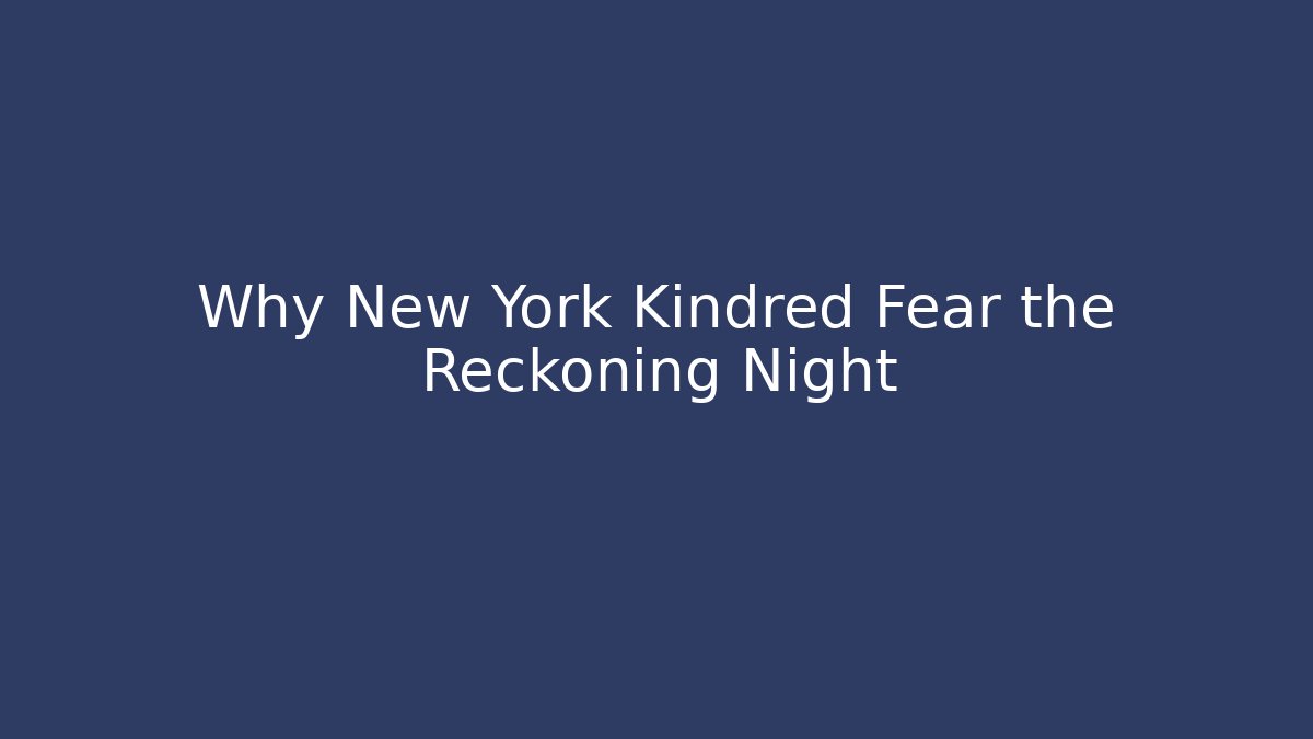 Why New York Kindred Fear the Reckoning Night