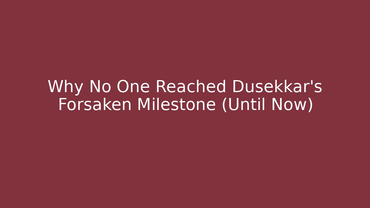 Why No One Reached Dusekkar's Forsaken Milestone (Until Now)