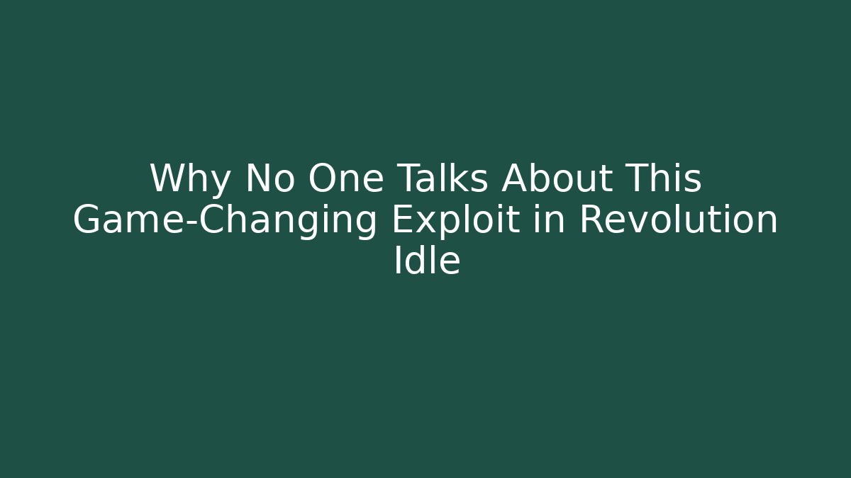 Why No One Talks About This Game-Changing Exploit in Revolution Idle