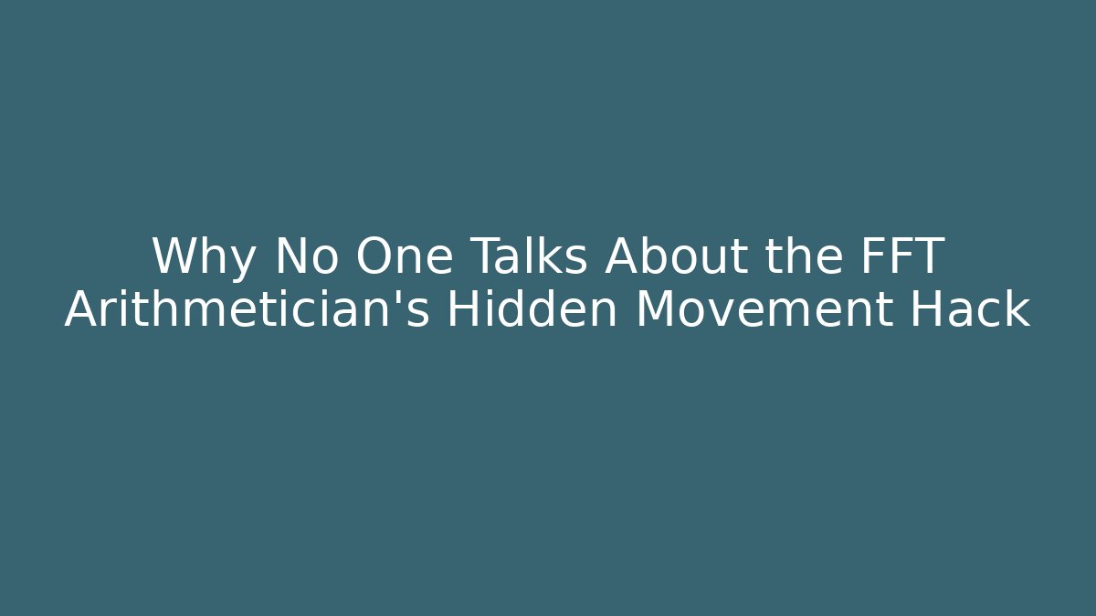 Why No One Talks About the FFT Arithmetician's Hidden Movement Hack