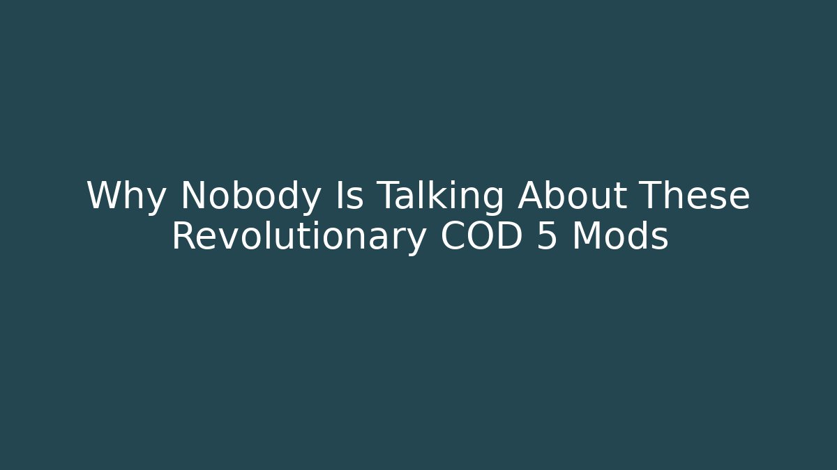 Why Nobody Is Talking About These Revolutionary COD 5 Mods