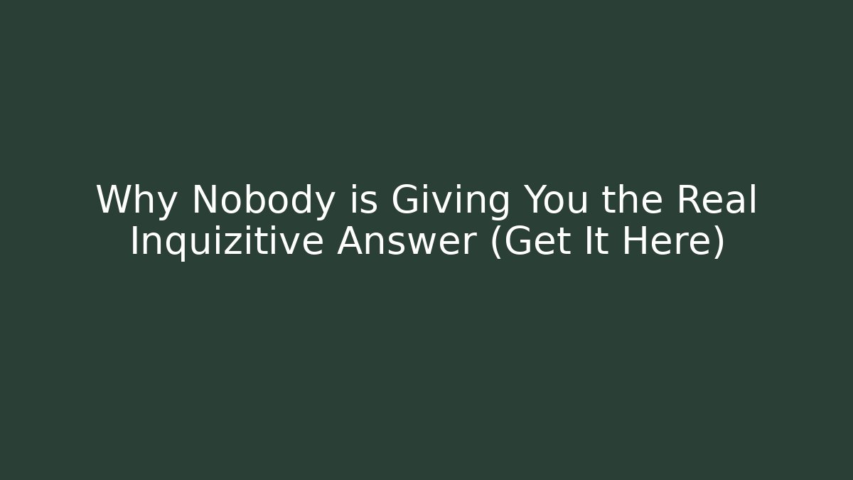 Why Nobody is Giving You the Real Inquizitive Answer (Get It Here)