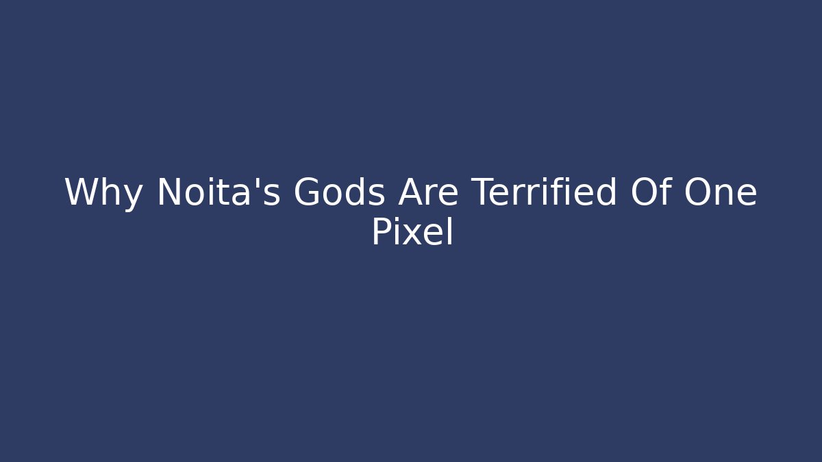 Why Noita's Gods Are Terrified Of One Pixel