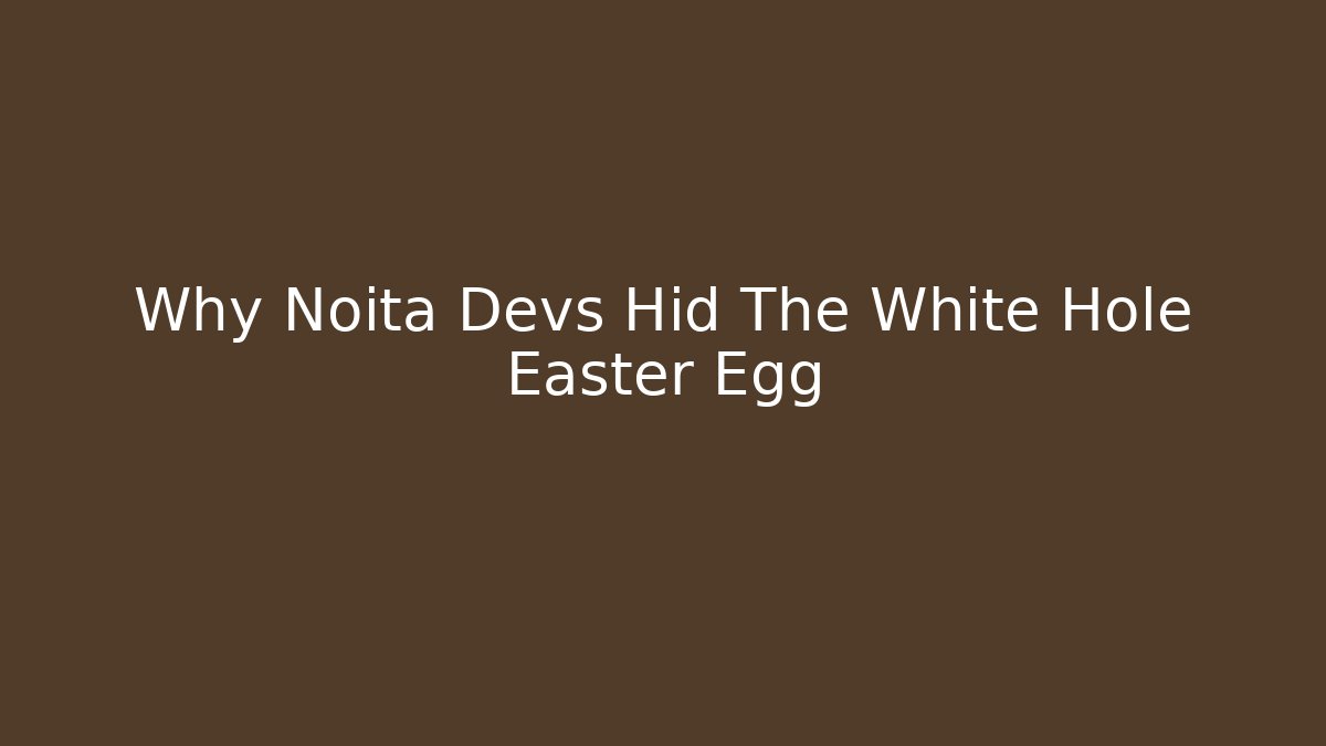 Why Noita Devs Hid The White Hole Easter Egg