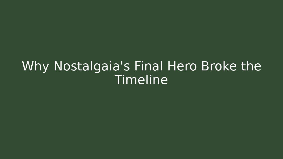 Why Nostalgaia's Final Hero Broke the Timeline - Vintage E-Juice