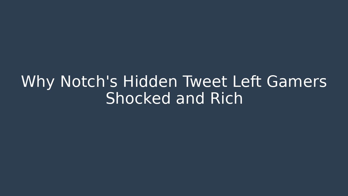 Why Notch's Hidden Tweet Left Gamers Shocked and Rich