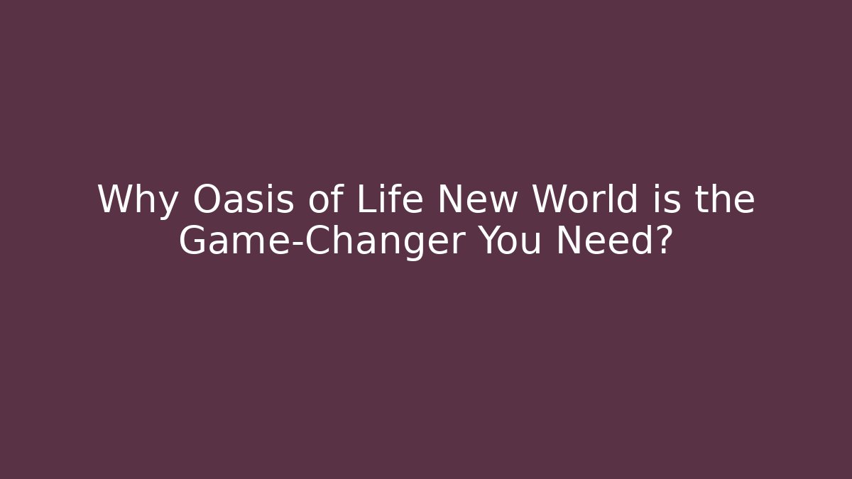 Why Oasis of Life New World is the Game-Changer You Need? - Vintage E-Juice