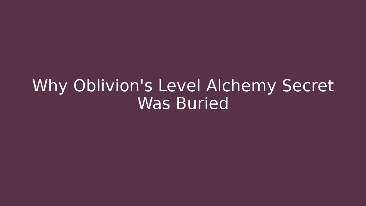 Why Oblivion's Level Alchemy Secret Was Buried