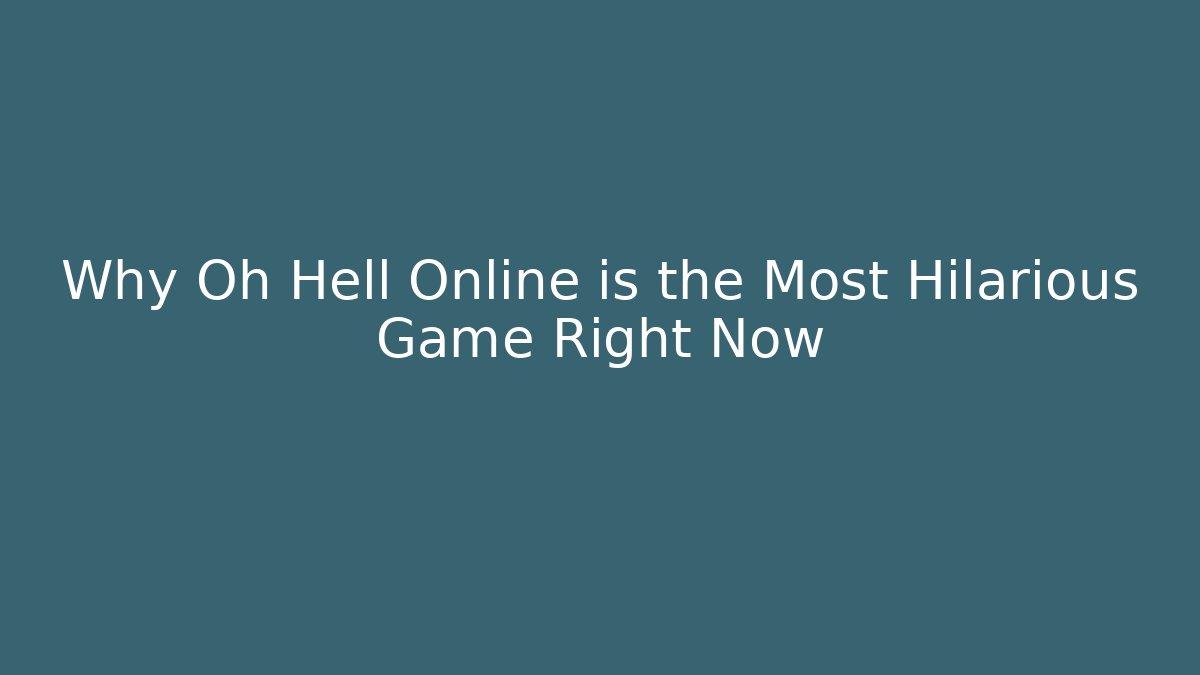 Why Oh Hell Online is the Most Hilarious Game Right Now