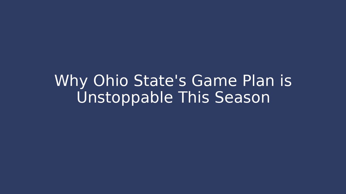 Why Ohio State's Game Plan is Unstoppable This Season