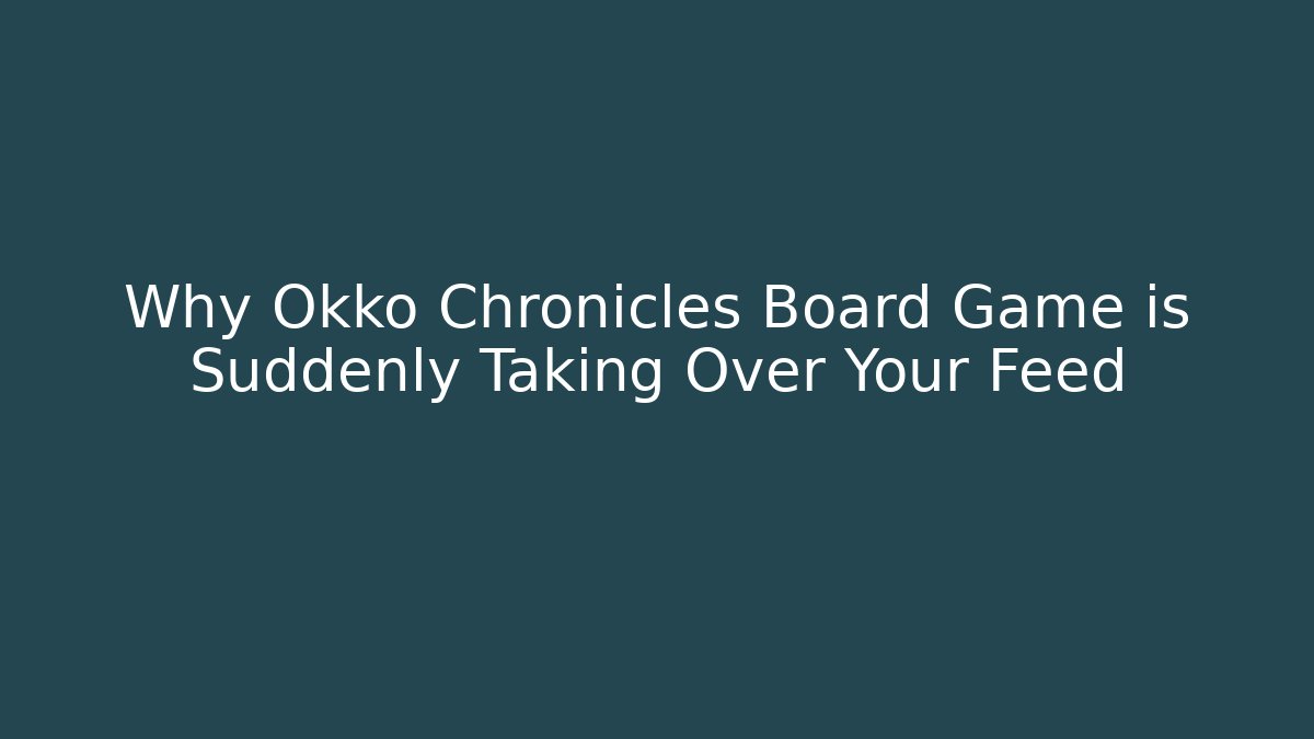 Why Okko Chronicles Board Game is Suddenly Taking Over Your Feed