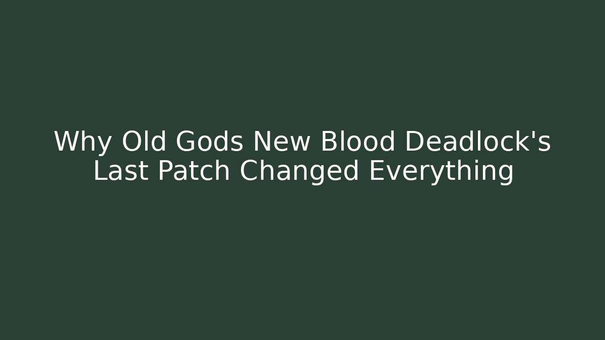 Why Old Gods New Blood Deadlock's Last Patch Changed Everything - Vintage E-Juice
