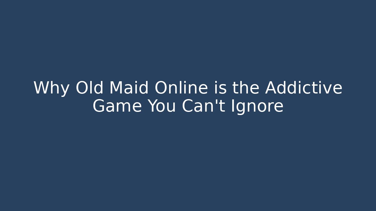 Why Old Maid Online is the Addictive Game You Can't Ignore