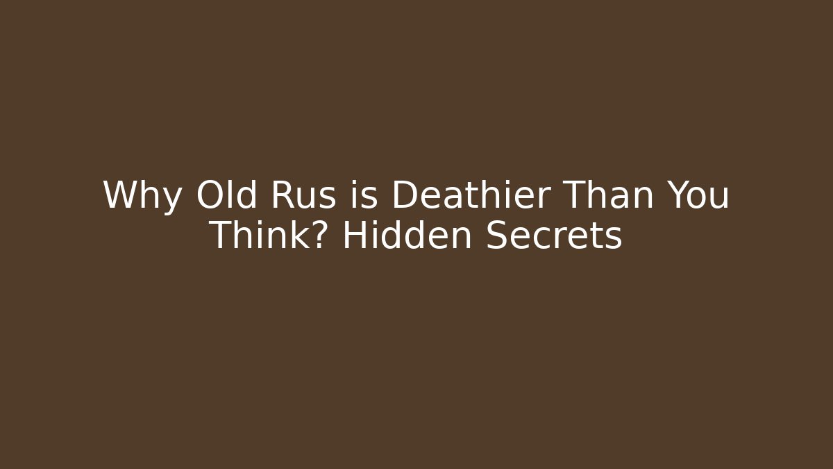 Why Old Rus is Deathier Than You Think? Hidden Secrets - Vintage E-Juice